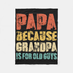 Papa Because Grandpa Is For Old Guys Funny Vintage Fleece Blanket