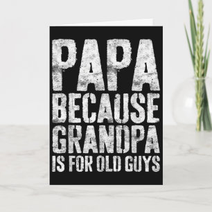 Papa Because Grandpa Is For Old Guys Shirt Men Fat Card