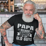 Papa Because Grandpa is for old guys T-Shirt<br><div class="desc">Gift this funny design with a set of sayings to your proud grandfather. It can be given as a gift on Father's Day, Christmas Day, Grandparents' Day or any other occasion. Show how much you love and appreciate your grandfather. A retro and vintage design to show your grandfather that he...</div>