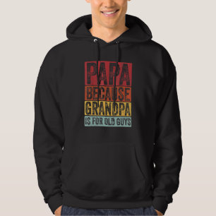 Papa Because Grandpa Is For Old Guys Vintage Dad Hoodie