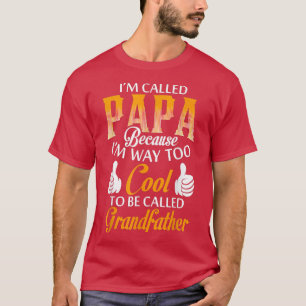 Papa Because I'm Way Too Cool To Be Called Grandfa T-Shirt
