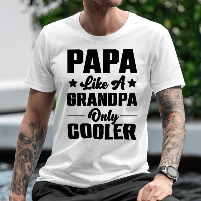 Papa Because Like A Grandpa Only Cooler T-Shirt (Creator Uploaded)