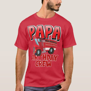 Papa Birthday Crew Fire Truck Firefighter Birthday T-Shirt