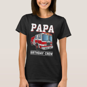 Papa Birthday Crew Firefighter Fire Truck Themed P T-Shirt