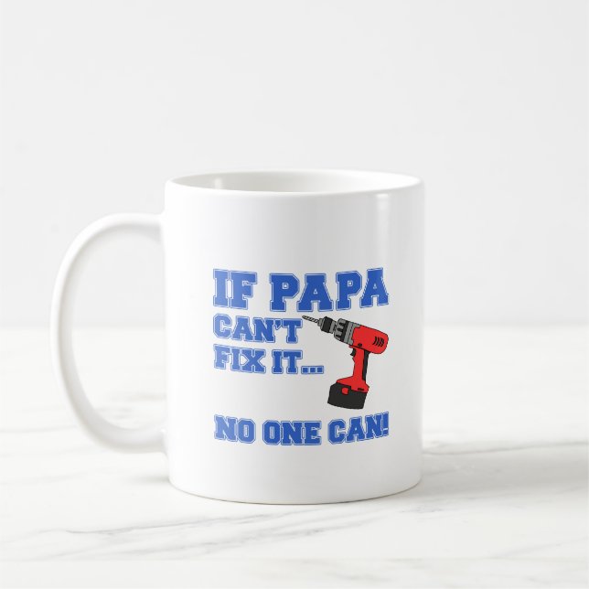 Papa Can't Fix It No One Can Coffee Mug (Left)