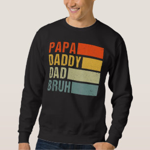 Papa Daddy Dad Bruh Bruh Sarcastic Dad Fathers Da Sweatshirt
