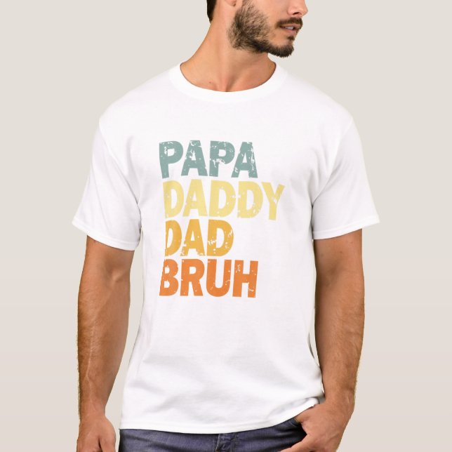 Papa Daddy Dad Bruh T-Shirt (Front)