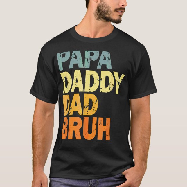Papa Daddy Dad Bruh T-Shirt (Front)