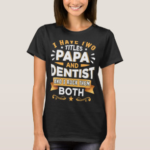 Papa Dentist Dentistry Dentist Dental Assistant De T-Shirt