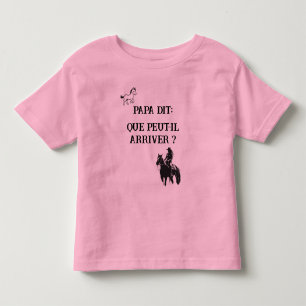 Papa dit: Que peut-il arriver? Toddler T-Shirt