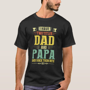 Papa For Men I Have Two Titles Dad And Papa 2022 T-Shirt