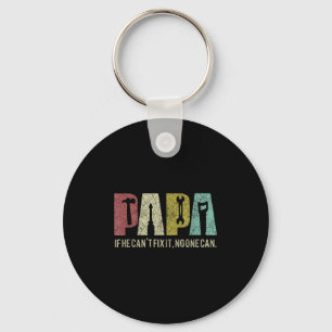 Papa If He Can't Fix It, Can Father's Day Dad Key Ring