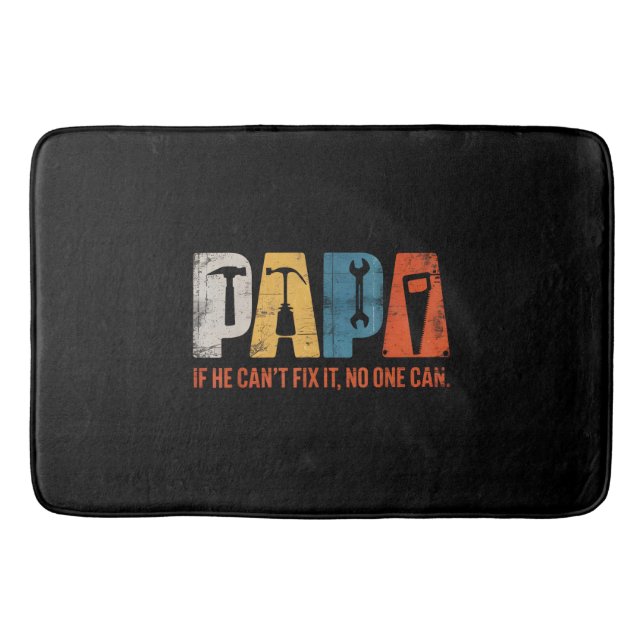 Papa If He Cant Fix It No One Can Funny Fathers Da Bath Mat (Front)