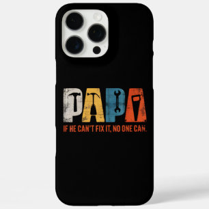 Papa If He Cant Fix It No One Can Funny Fathers Da iPhone 16 Pro Max Case