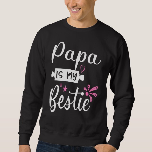 Papa Is My Bestie 18 Sweatshirt (Front)