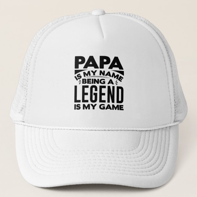 Papa is my Name being a Legend Trucker Hat (Front)