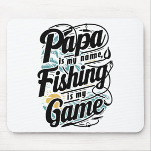 Papa Is My Name Fishing Is My Game - Loves Fishing Mouse Mat