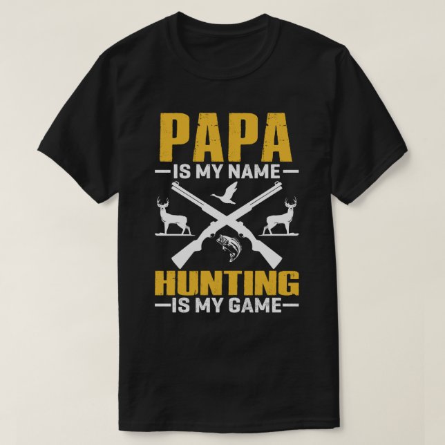 PAPA Is My Name Hunting Is My Game T-Shirt (Design Front)