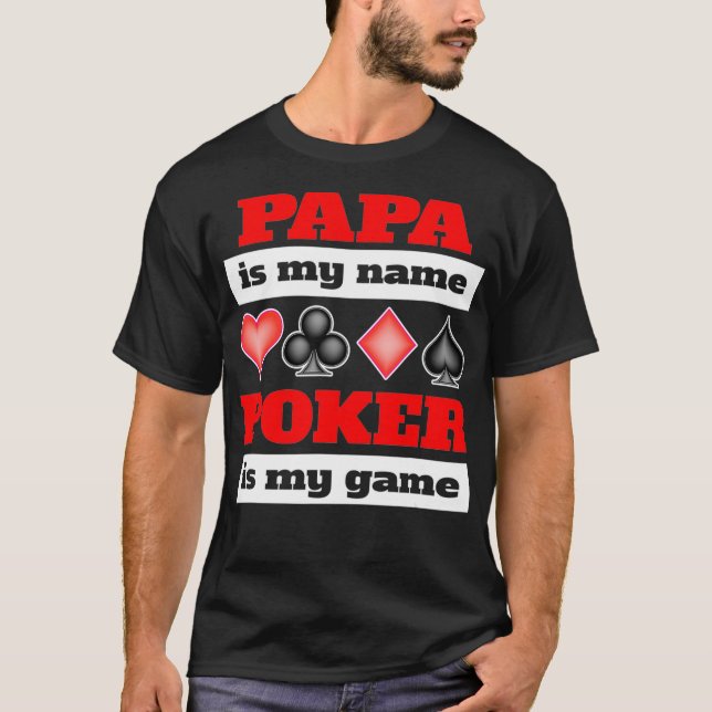 Papa is my name poker is my game poker  T-Shirt (Front)