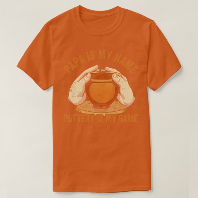 Papa is my Name Pottery is my Game Funny Pottery D T-Shirt (Design Front)