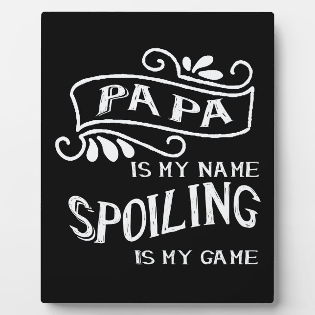 Papa Is My Name Spoiling Is My Game Plaque (Front)