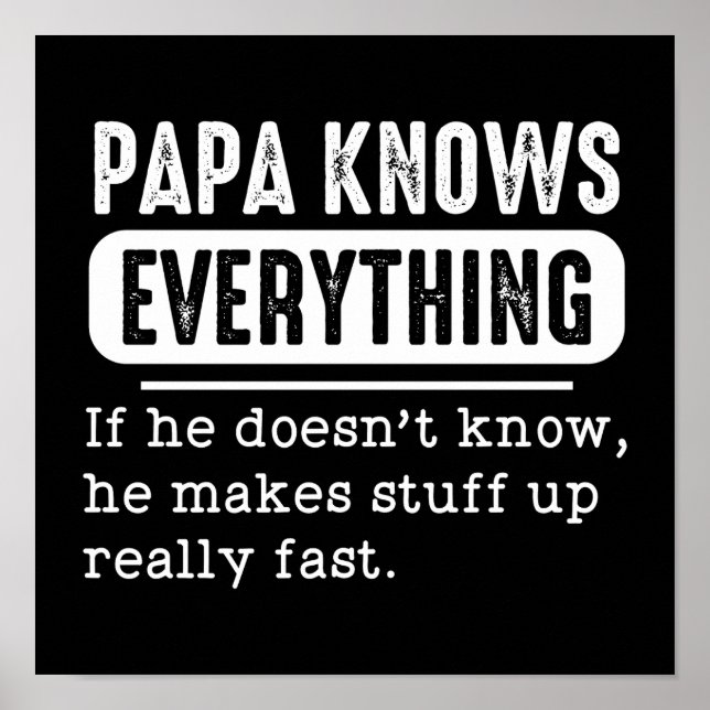 Papa Knows Everything If He Doesn't Know He Makes Poster (Front)