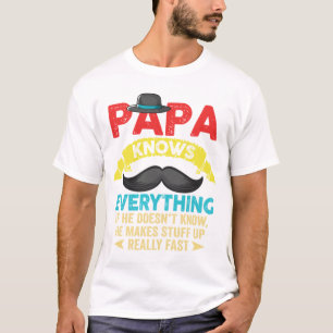 Papa Knows Everything If He Doesn't Know He Makes  T-Shirt