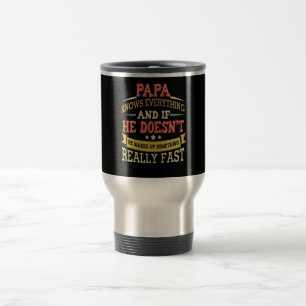 Papa Knows Everything If He Doesn't Know Travel Mug