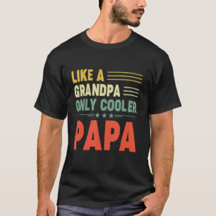 PAPA Like A Grandpa ONLY COOLER Dad Papa Definiti T-Shirt