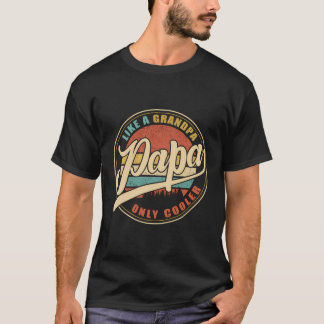 Papa Like A Grandpa Only Cooler Funny Dad Papa Def T-Shirt