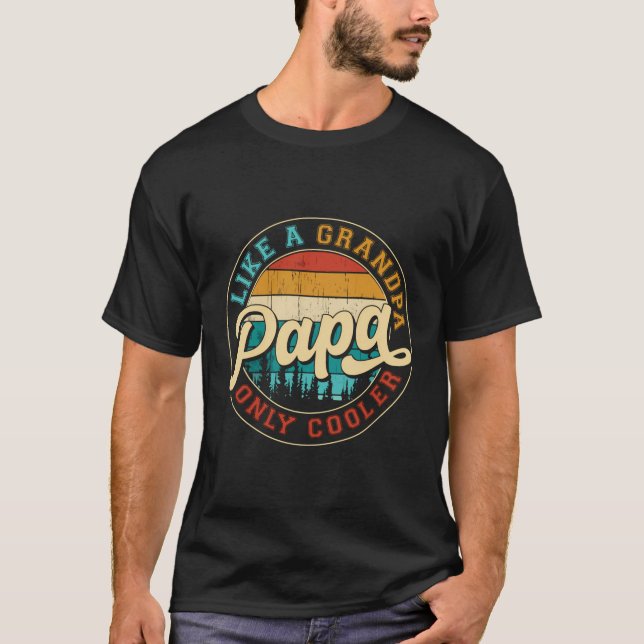 Papa Like A Grandpa Only Cooler Funny Dad Papa Def T-Shirt (Front)