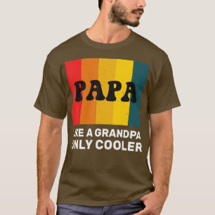 PAPA like a Grandpa only cooler Funny dad T-Shirt
