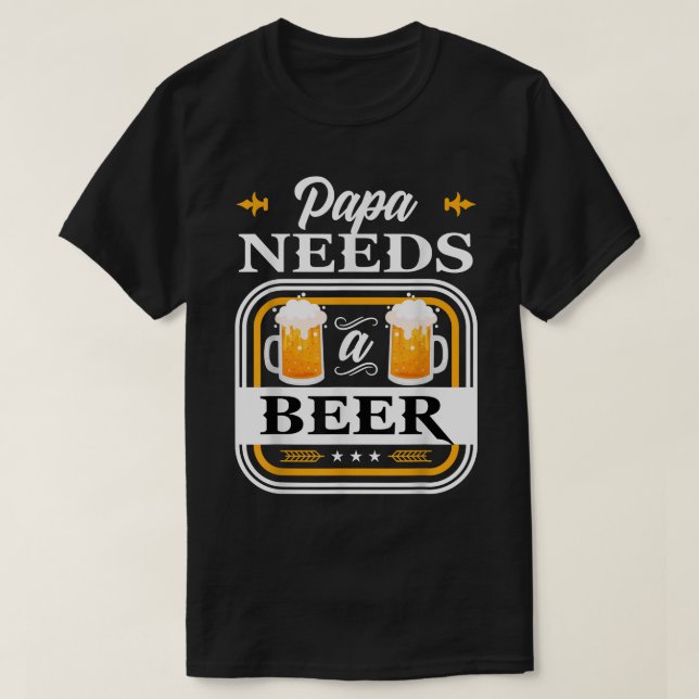 Papa Needs a Beer Bride and Groom Drinker Beers We T-Shirt (Design Front)