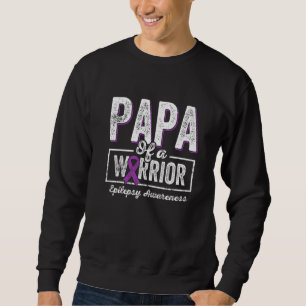 Papa of a Warrior Epilepsy Papa Purple Ribbon Supp Sweatshirt