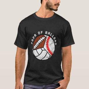 Papa Of Ballers Baseball Volleyball Football Papa T-Shirt