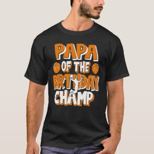 Papa Of The Birthday Champ Boys Basketball Party T-Shirt
