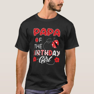 Papa Of The Birthday Girl Family Ladybug Birthday  T-Shirt