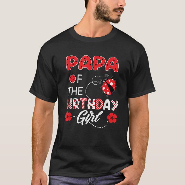 Papa Of The Birthday Girl Family Ladybug Birthday  T-Shirt (Front)