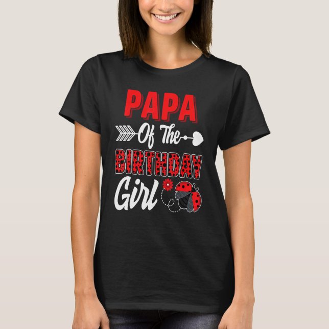 Papa Of The Birthday Girl Ladybug Family Ladybug B T-Shirt (Front)