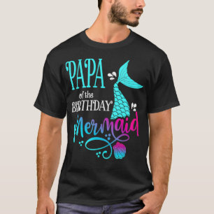 Papa Of The Birthday Mermaid Matching Family _2  T-Shirt