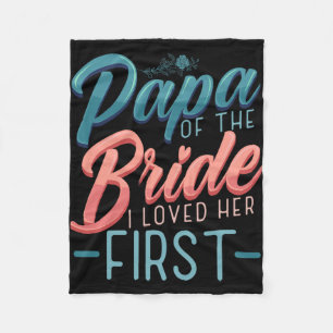 Papa Of The Bride I Loved Her First Quotes For Fut Fleece Blanket