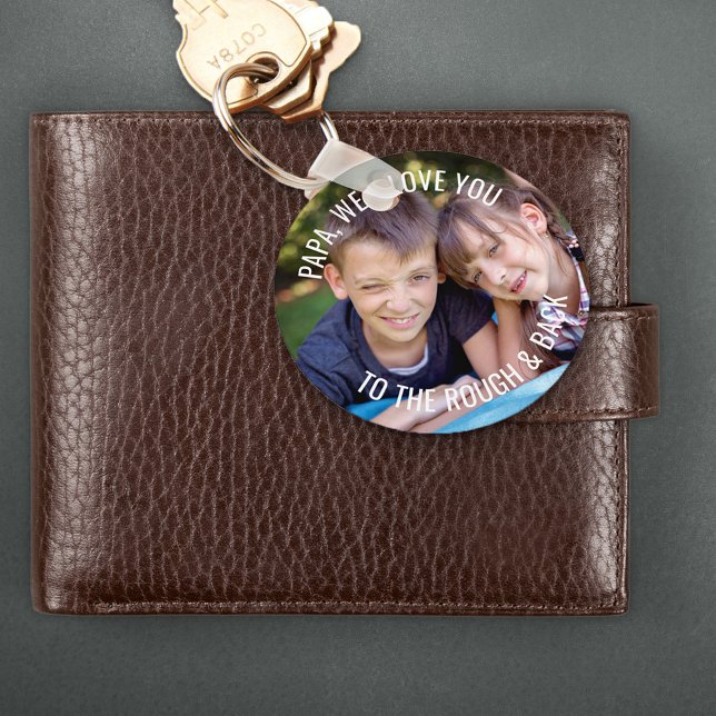 Papa Photo Love You to the Rough and Back Key Ring (Creator Uploaded)