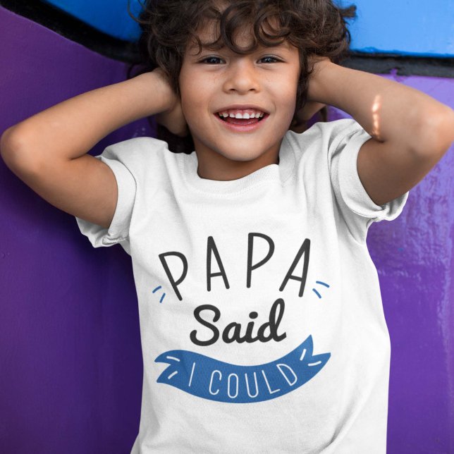 Papa Said I Could T-Shirt (Creator Uploaded)