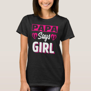 Papa Says Girl Cute Gender Reveal Team Pink Baby P T-Shirt