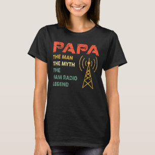 Papa The Man Myth The Ham Radio Legend Father's Da T-Shirt