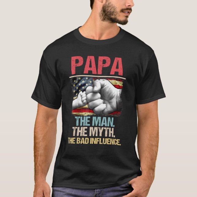 Papa The Man The Myth The Bad Influence American F T-Shirt (Front)