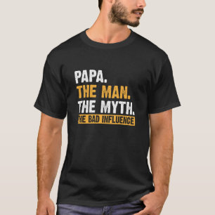 Papa The Man The Myth The Bad Influence Father's D T-Shirt