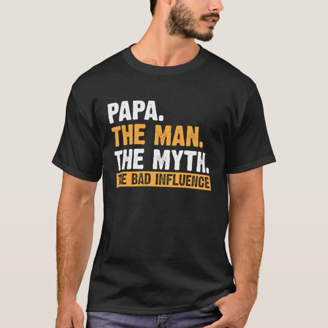 Papa The Man The Myth The Bad Influence Father's D T-Shirt (Front)