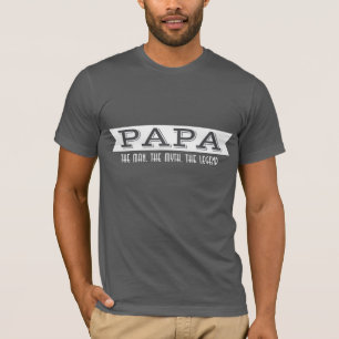 PAPA the man the myth the legend T-Shirt