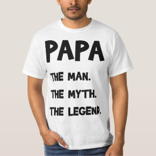 Papa The Man. The Myth. The Legend. T-Shirt